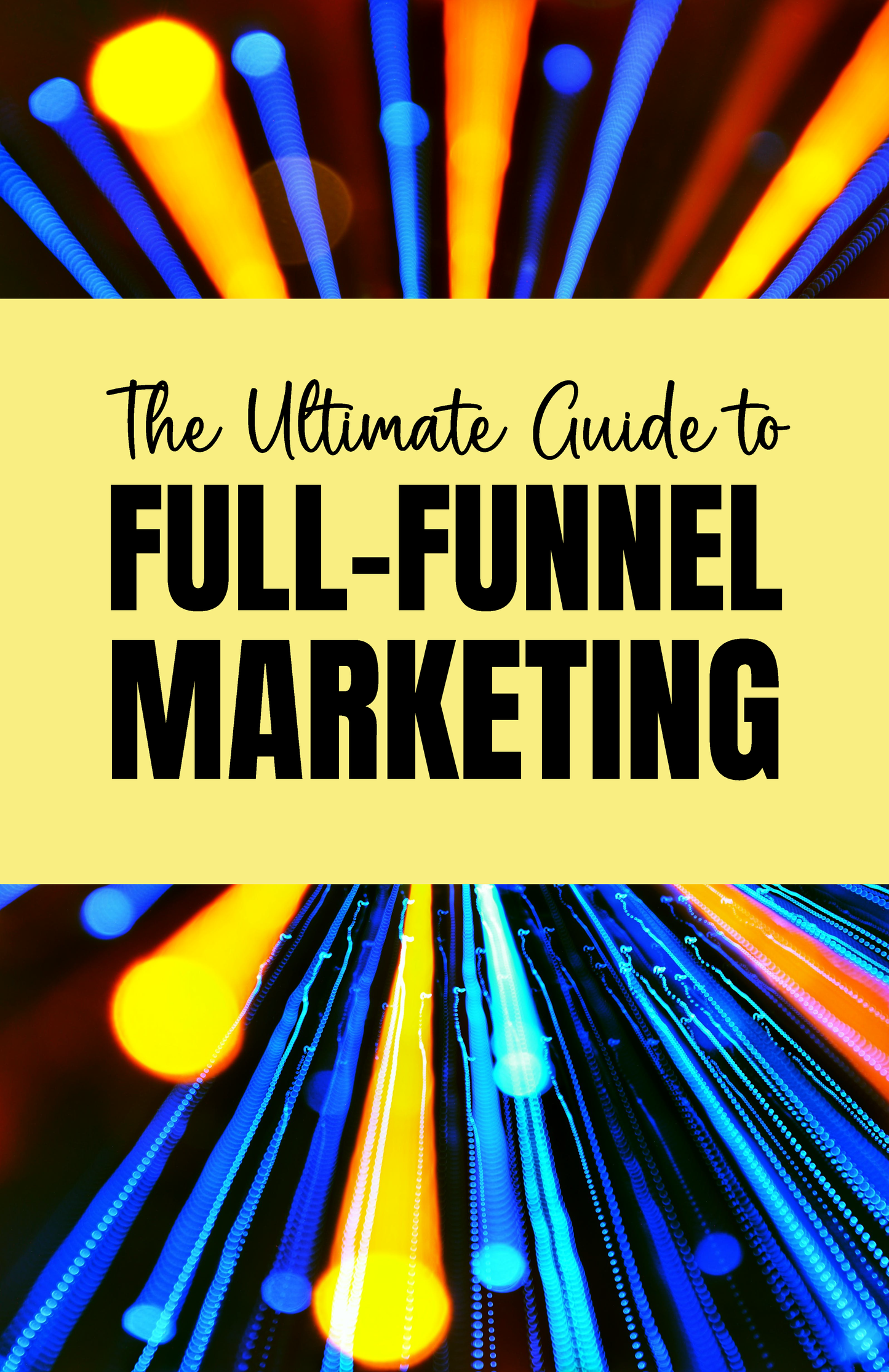 Full-Funnel Marketing Mastery: Map, Engage, and Convert in Every Stage of the Customer Journey
