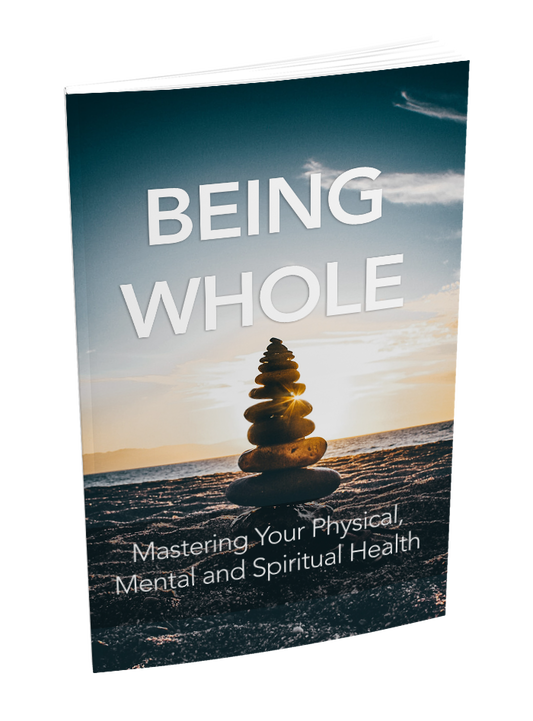BEING WHOLE

Mastering Your Physical, Mental, and Spiritual Health E-book