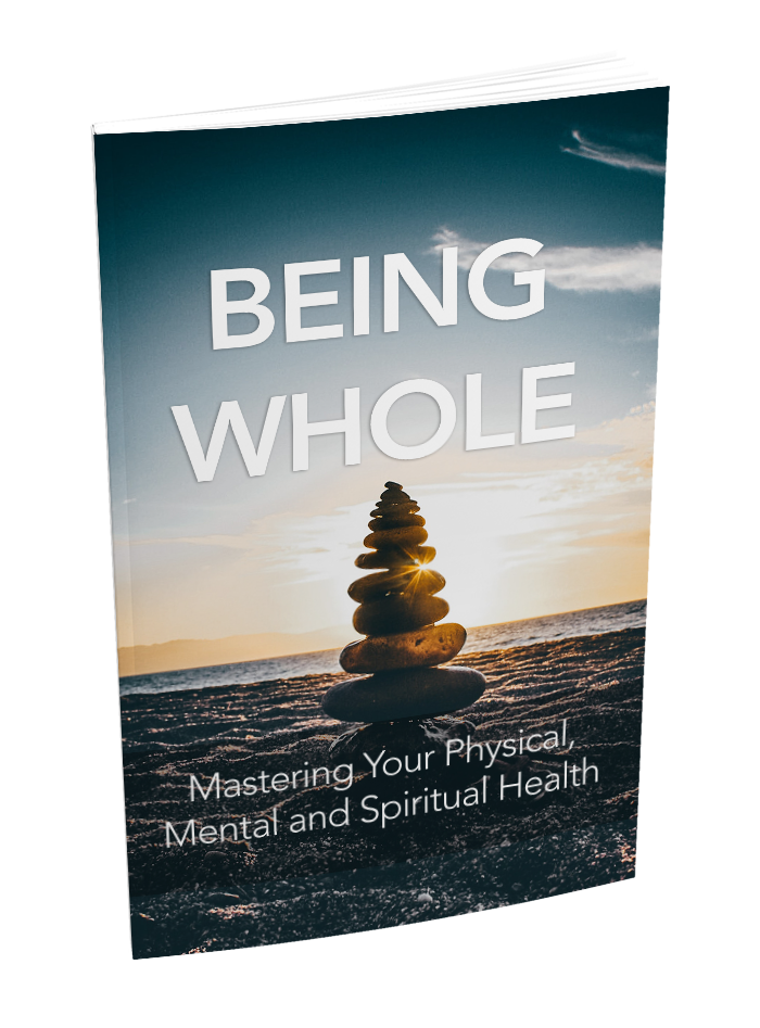 BEING WHOLE

Mastering Your Physical, Mental, and Spiritual Health E-book